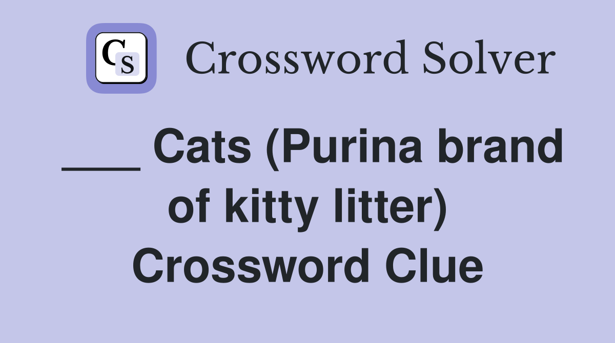 Cats Purina brand of kitty litter Crossword Clue Answers